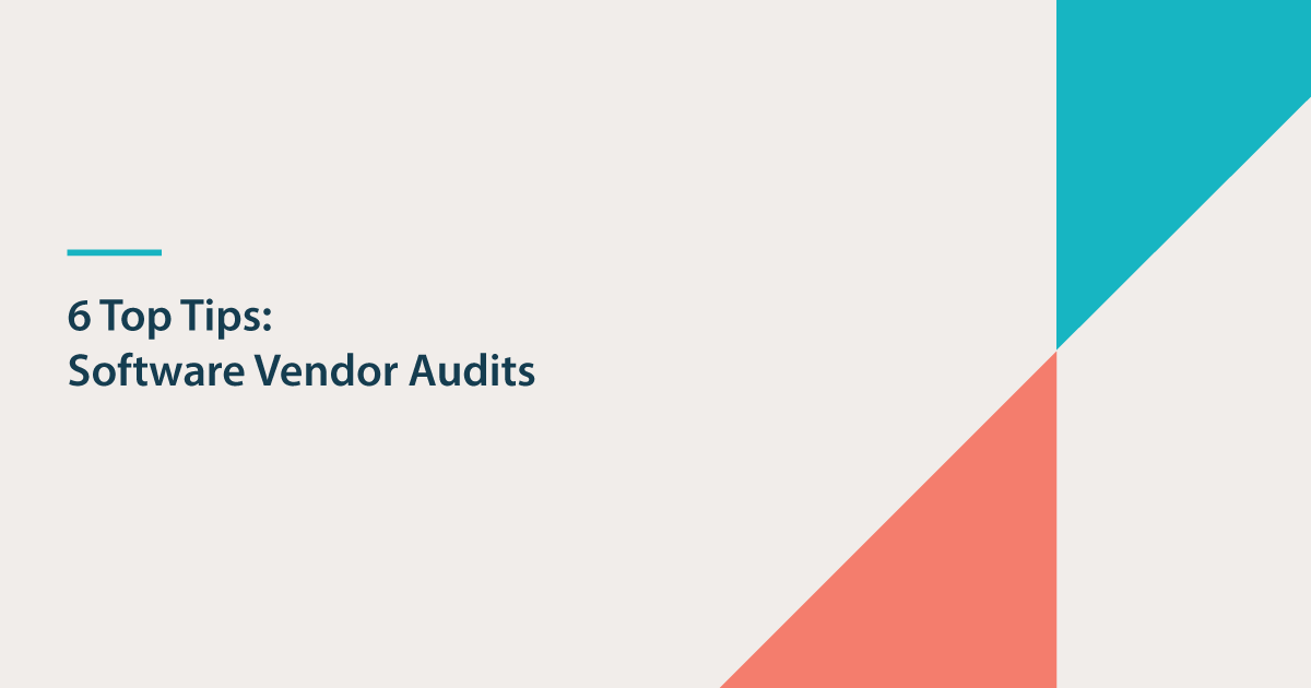6 Top Tips for Software Vendor Audits